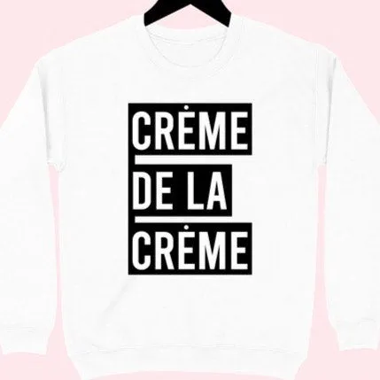 Creme de la Creme Sweatshirt