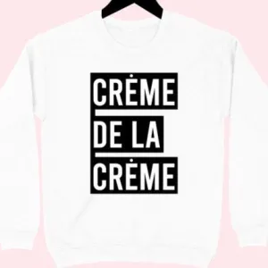 Creme de la Creme Sweatshirt