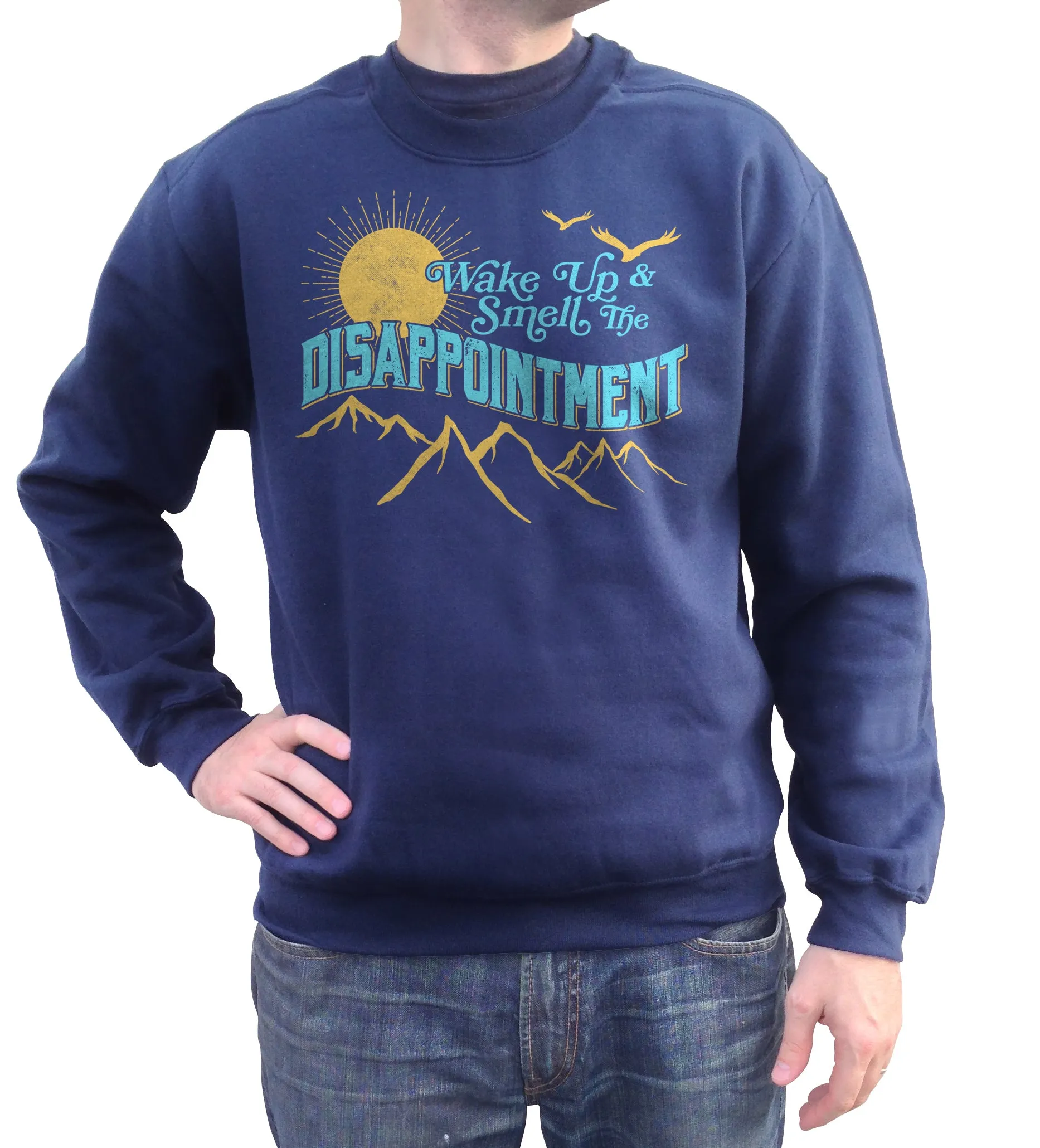 Unisex Wake Up And Smell The Disappointment Sweatshirt